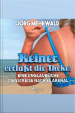 Keiner Verläßt Die Theke! - Eine Unglaubliche Dienstreise Nach El Arenal (ungekürzt)