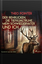 Der Rehrücken, Die Tiefkühltruhe, Mein Schwiegervater Und Ich - Kurzkrimi Aus Der Eifel