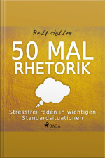50 Mal Rhetorik - Stressfrei Reden In Wichtigen Standardsituationen (ungekürzt)