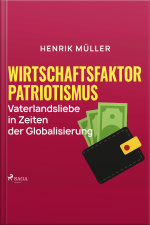 Wirtschaftsfaktor Patriotismus - Vaterlandsliebe In Zeiten Der Globalisierung