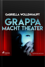 Grappa Macht Theater - Krimikomödie (ungekürzt)
