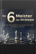 Die 6 Meister Der Strategie - Und Wie Sie Beruflich Und Privat Von Ihnen Profitieren Können