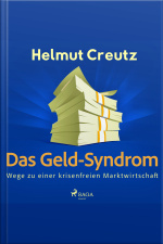 Das Geld-syndrom - Wege Zu Einer Krisenfreien Marktwirtschaft