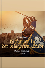 Tatort Mittelalter, Band 4: Gefangen In Der Belagerten Stadt (ungekürzt)