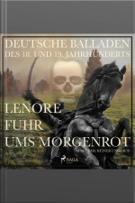 Lenore Fuhr Ums Morgenrot - Deutsche Balladen Des 18. Und 19. Jahrhunderts (ungekürzt)