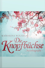Die Knopfbüchse - Autobiografie (ungekürzt)