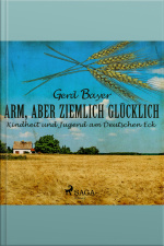 Arm, Aber Ziemlich Glücklich - Kindheit Und Jugend Am Deutschen Eck (ungekürzt)