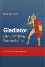 Gladiator - Der Ultimative Karriereführer (ungekürzt)