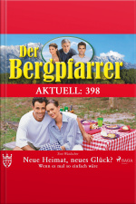 Der Bergpfarrer Aktuell 398: Neue Heimat, Neues Glück? Wenn Es Mal So Einfach Wäre (ungekürzt)