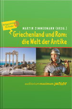 Griechenland Und Rom: Die Welt Der Antike - Weltgeschichte Für Kinder (ungekürzt)