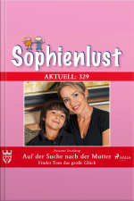 Sophienlust Aktuell 329: Auf Der Suche Nach Der Mutter. Findet Tom Das Große Glück (ungekürzt)