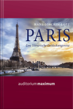 Paris - Eine Literarische Entdeckungsreise (ungekürzt)