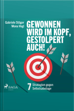 Gewonnen Wird Im Kopf, Gestolpert Auch! - 7 Strategien Gegen Selbstsabotage