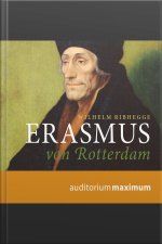 Erasmus Von Rotterdam (ungekürzt)