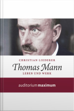 Thomas Mann - Leben Und Werk (ungekürzt)