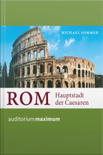 Rom - Hauptstadt Der Caesaren (ungekürzt)