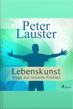 Lebenskunst - Wege Zur Inneren Freiheit (ungekürzt)
