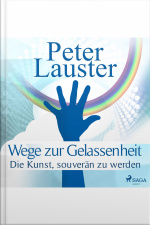 Wege Zur Gelassenheit - Die Kunst, Souverän Zu Werden (ungekürzt)