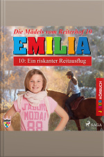 Emilia - Die Mädels Vom Reiterhof, 10: Ein Riskanter Reitausflug (ungekürzt)