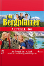 Der Bergpfarrer Aktuell 407: Aufbruch Ins Glück. Werden Wir Unseren Weg Gemeinsam Gehen? (ungekürzt)