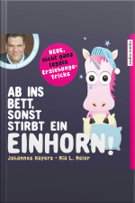 Ab Ins Bett, Sonst Stirbt Ein Einhorn! – Neue, Nicht Ganz Legale Erziehungstricks