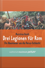 Drei Legionen Für Rom: Ein Abenteuer Um Die Varus-schlacht