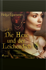 Die Hexe Und Der Leichendieb: Historischer Roman