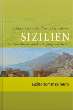 Sizilien - Eine Geschichte Von Den Anfängen Bis Heute (ungekürzt)