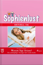 Sophienlust Aktuell 336: Warum Lügt Ariane? Ein Aufmüpfiger Teenager Hats Nicht Leicht