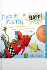 Baff! Wissen - Platz Da, Pluto!: Was Alles Im Weltraum Abgeht Und Warum Wir Nicht In Schwarze Löcher Fallen Sollten
