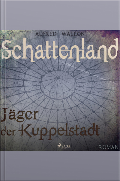 Schattenland - Jäger Der Kuppelstadt (ungekürzt)