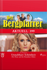 Der Bergpfarrer Aktuell 399: Unnahbare Schönheit. Die Neue Auf Der Brandner Hütte (ungekürzt)