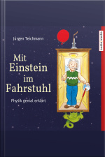 Mit Einstein Im Fahrstuhl: Physik Genial Erklärt