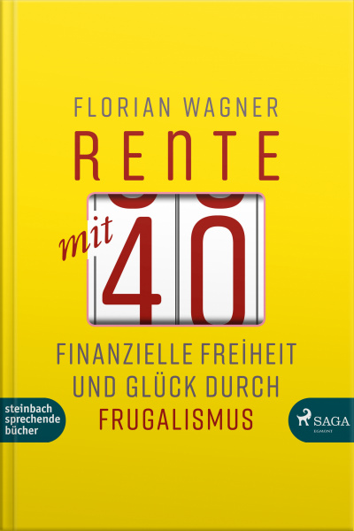 Rente Mit 40 - Finanzielle Freiheit Und Glück Durch Frugalismus (ungekürzt)