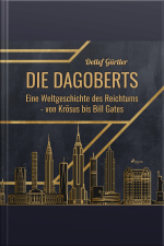 Die Dagoberts - Eine Weltgeschichte Des Reichtums - Von Krösus Bis Bill Gates (ungekürzt)