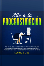 Alto A La Procrastinación ¿tienes Mil Ideas Y Proyectos Sin Terminar? Descubre Cómo Hacer El Cambio En Tu Mente E Incrementa Tu Productividad X 10. Incluso Si Eres Un Flojo Sin Remedio