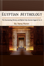 Egyptian Mythology: The Fascinating History And Myths From Ancient Egypt (2 In 1)