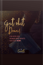 Get Shit Done! For Kick-ass Women That Want Success Now