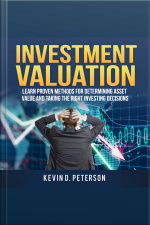 Investment Valuation: Learn Proven Methods For Determining Asset Value And Taking The Right Investing Decisions