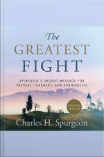 The Greatest Fight: Spurgeons Urgent Message For Pastors, Teachers, And Evangelists