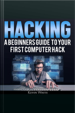Hacking: A Beginners Guide To Your First Computer Hack Learn To Crack A Wireless Network, Basic Security Penetration Made Easy And Step By Step Kali Linux