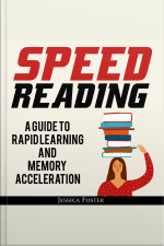 Speed Reading: A Guide To Rapid Learning And Memory Acceleration How To Read Triple Faster And Remember Everything In Less Hours