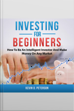 Investing For Beginners: How To Be An Intelligent Investor And Make Money On Any Market