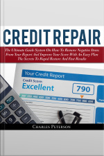 Credit Repair: The Ultimate Guide System On How To Remove Negative Items From Your Report And Improve Your Score With An Easy Plan The Secrets To Rapid Restore And Fast Results