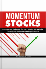 Momentum Stocks: Investing And Trading On The Stock Market Like A Genius By Analyzing And Understanding The Trends