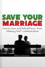 Save Your Marriage: How To Save And Rebuild Your Trust, Intimacy And Communication