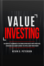 Value Investing: The Buffett Techniques Of Accumulating Wealth With Practical Strategies To Always Choose The Intelligent Investment