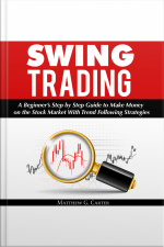 Swing Trading: A Beginner’s Step By Step Guide To Make Money On The Stock Market With Trend Following Strategies