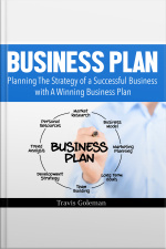 Business Plan: A Guide To Planning The Strategy Of A Successful Business With A Winning Business Plan