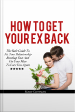 How To Get Your Ex Back: The Rule Guide To Fix Your Relationship Breakup Fast And Get Your Man To Love You Again